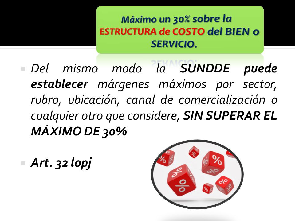 Del mismo modo la SUNDDE puede establecer márgenes máximos por sector, rubro, ubicación, canal de comercialización o cualquier otro que considere, SIN SUPERAR EL MÁXIMO DE 30%