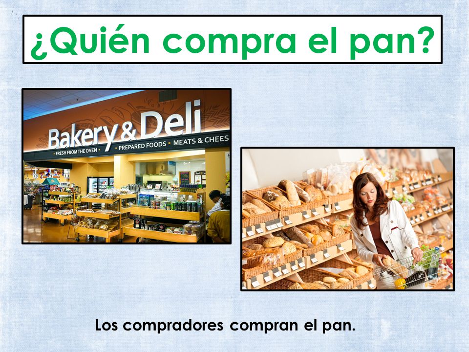 ¿Quién compra el pan Los compradores compran el pan.