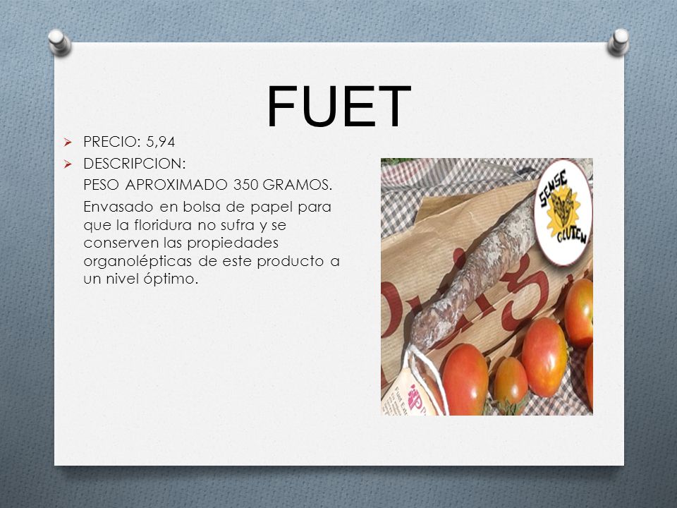 FUET PRECIO: 5,94 DESCRIPCION: PESO APROXIMADO 350 GRAMOS.