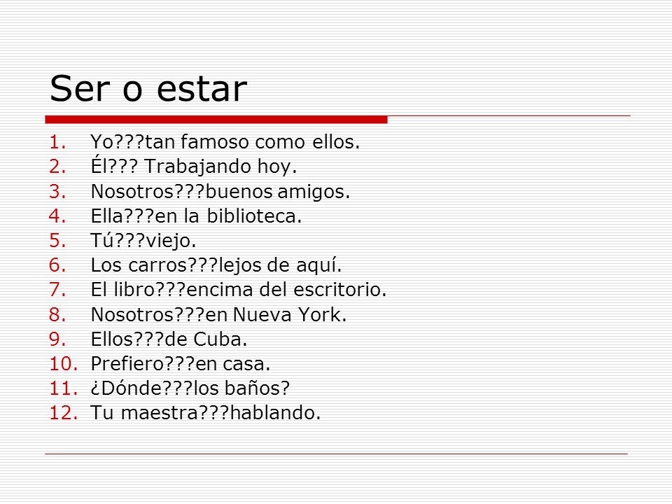 Ser o estar Yo tan famoso como ellos. Él Trabajando hoy.