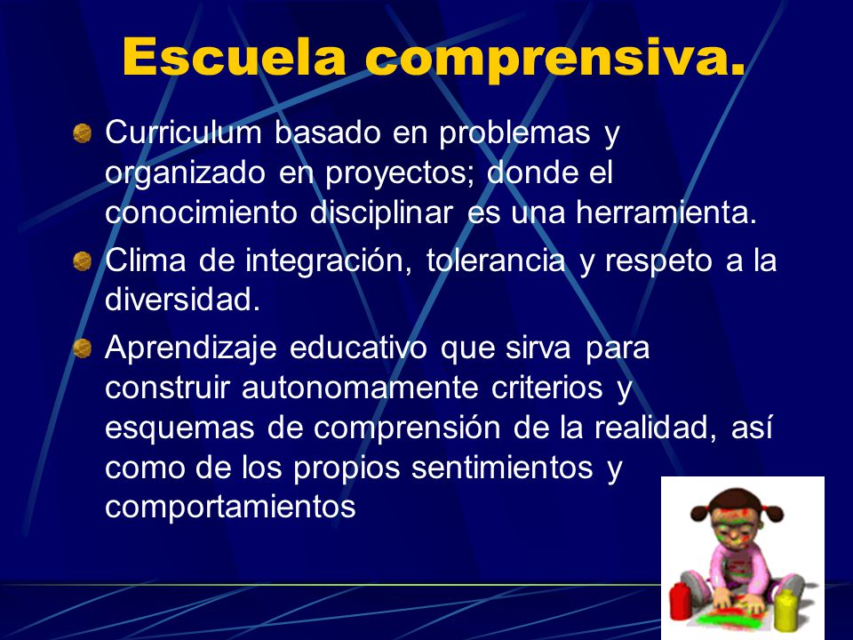Escuela comprensiva. Curriculum basado en problemas y organizado en proyectos; donde el conocimiento disciplinar es una herramienta.