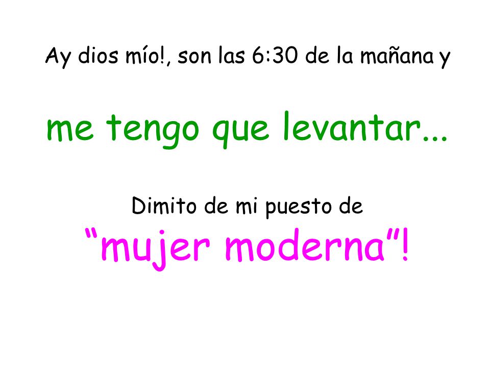 Ay dios mío. , son las 6:30 de la mañana y me tengo que levantar