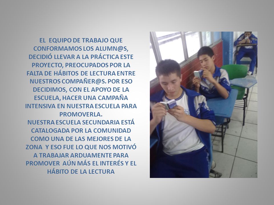 EL EQUIPO DE TRABAJO QUE CONFORMAMOS LOS DECIDIÓ LLEVAR A LA PRÁCTICA ESTE PROYECTO, PREOCUPADOS POR LA FALTA DE HÁBITOS DE LECTURA ENTRE NUESTROS