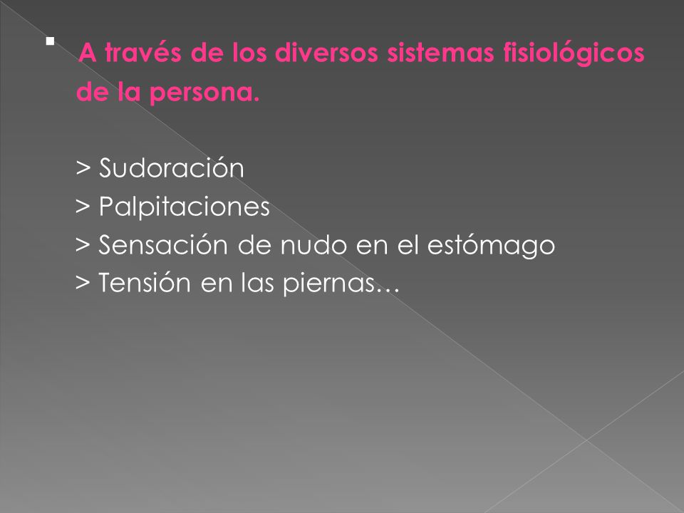 ▪ A través de los diversos sistemas fisiológicos de la persona.