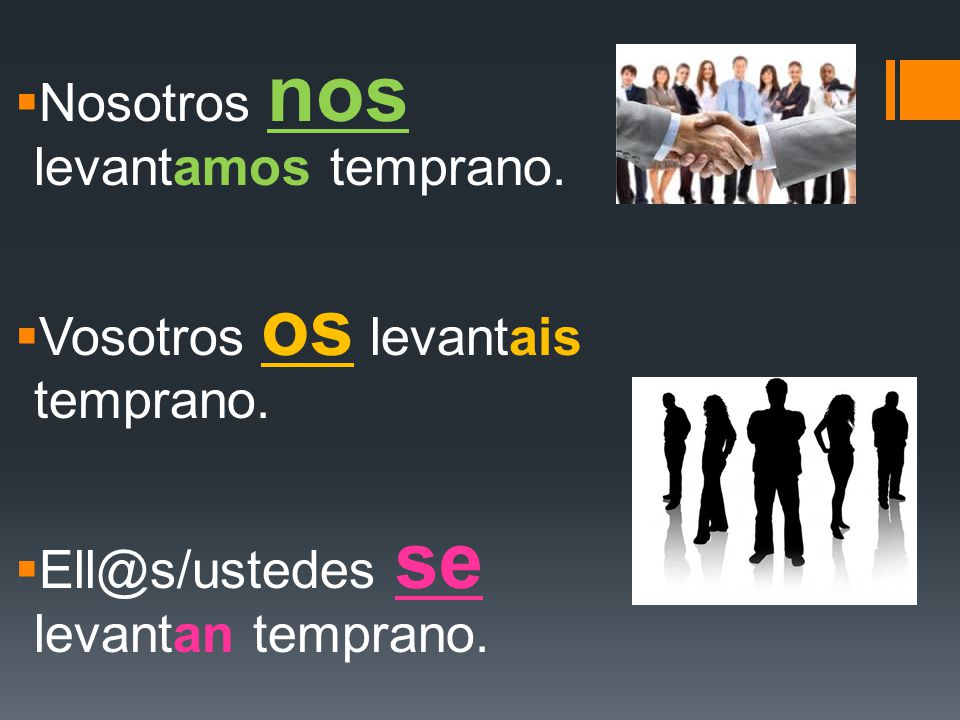 Nosotros nos levantamos temprano.