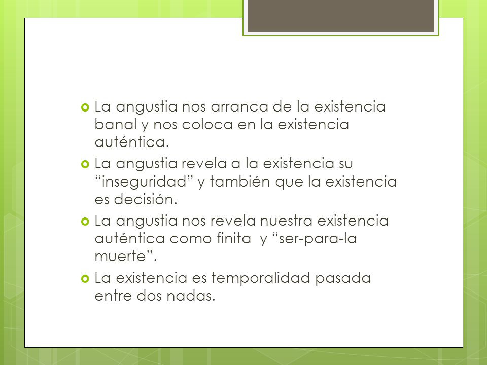 La angustia nos arranca de la existencia banal y nos coloca en la existencia auténtica.