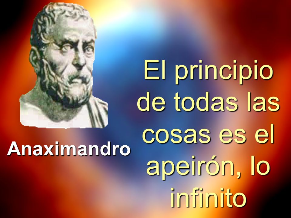 El principio de todas las cosas es el apeirón, lo infinito