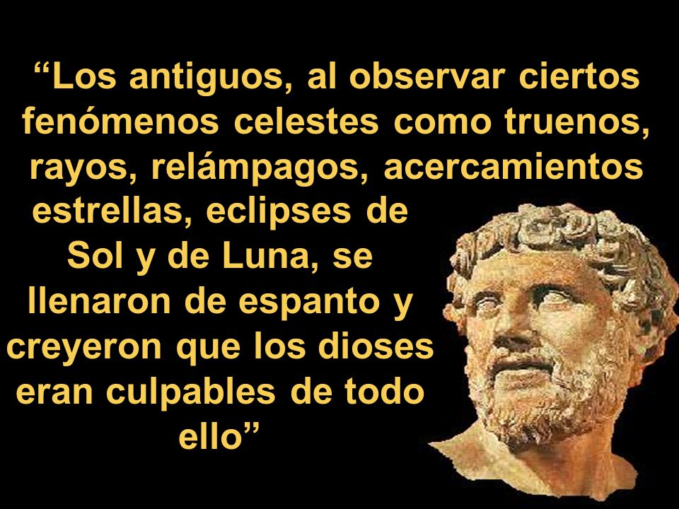 Los antiguos, al observar ciertos fenómenos celestes como truenos, rayos, relámpagos, acercamientos