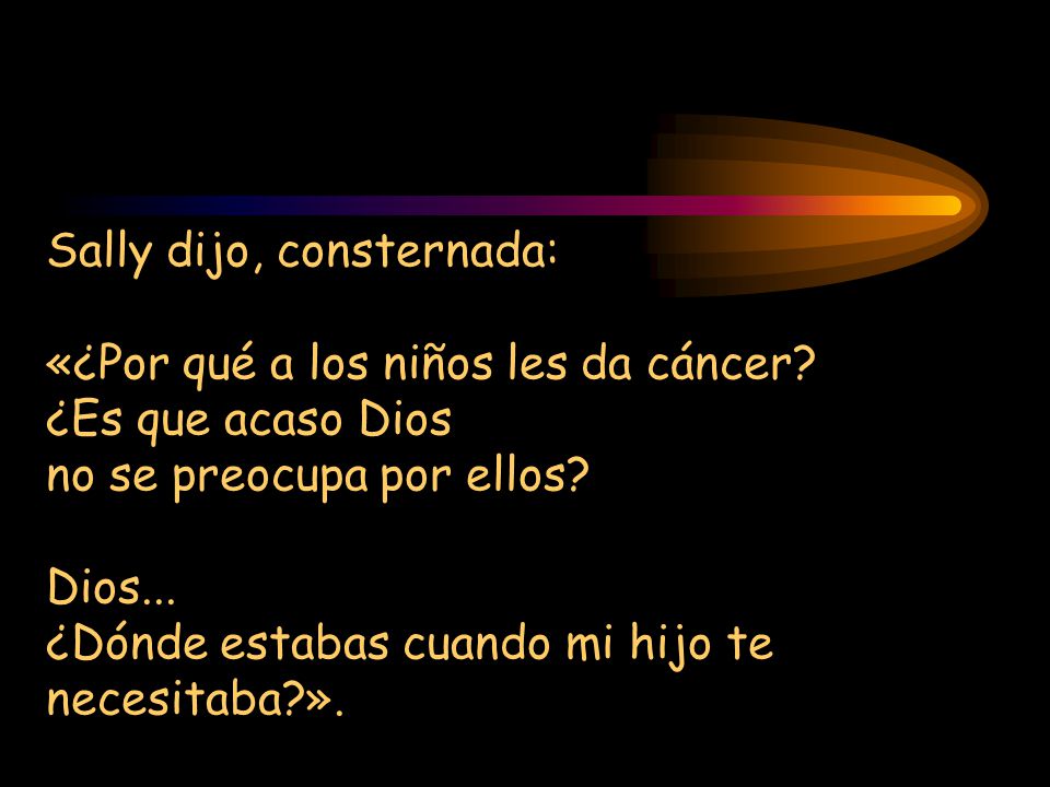 Sally dijo, consternada: «¿Por qué a los niños les da cáncer