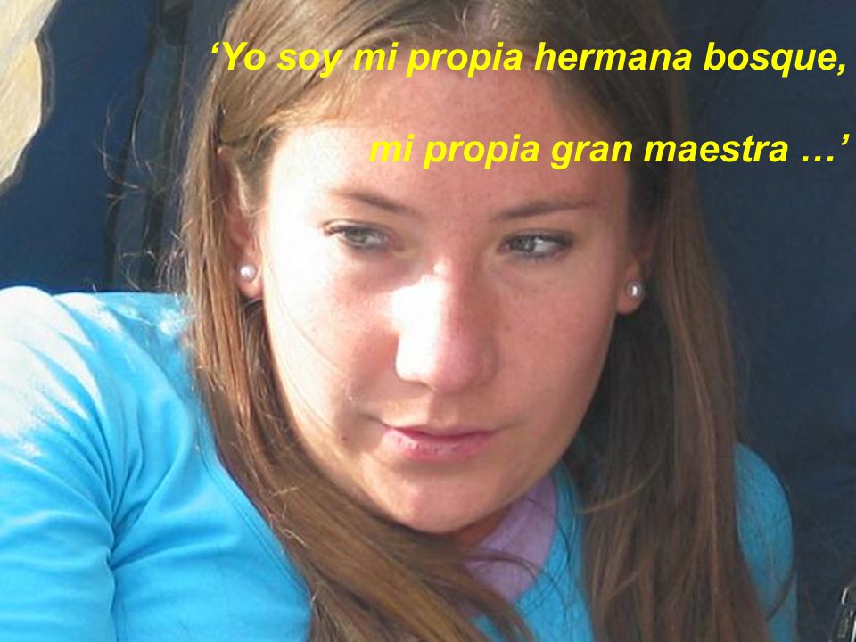 ‘Yo soy mi propia hermana bosque, mi propia gran maestra …’