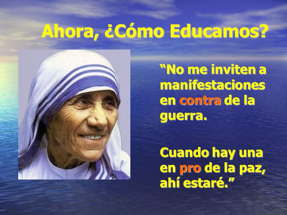Ahora, ¿Cómo Educamos. No me inviten a manifestaciones en contra de la guerra.