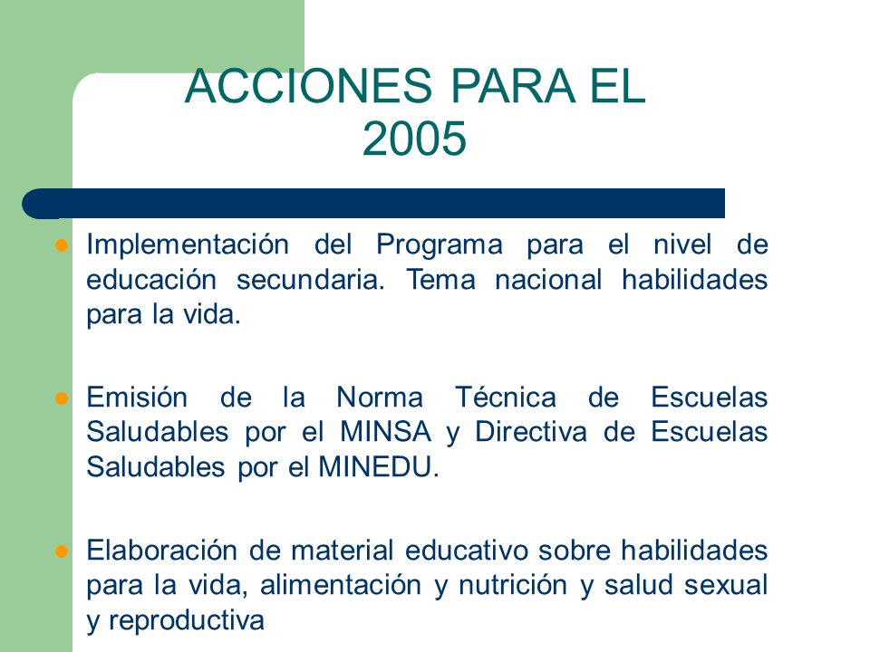 ACCIONES PARA EL 2005 Implementación del Programa para el nivel de educación secundaria. Tema nacional habilidades para la vida.