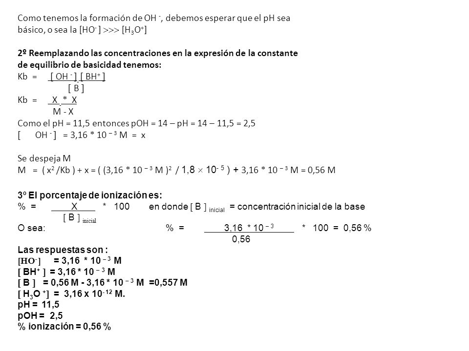 Como tenemos la formación de OH -, debemos esperar que el pH sea