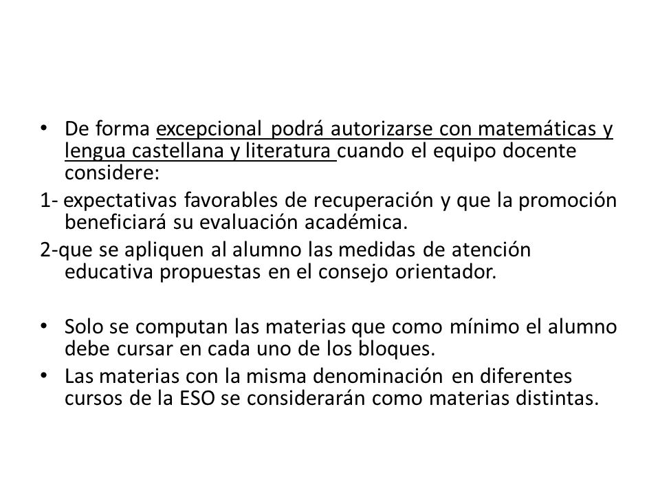 De forma excepcional podrá autorizarse con matemáticas y lengua castellana y literatura cuando el equipo docente considere:
