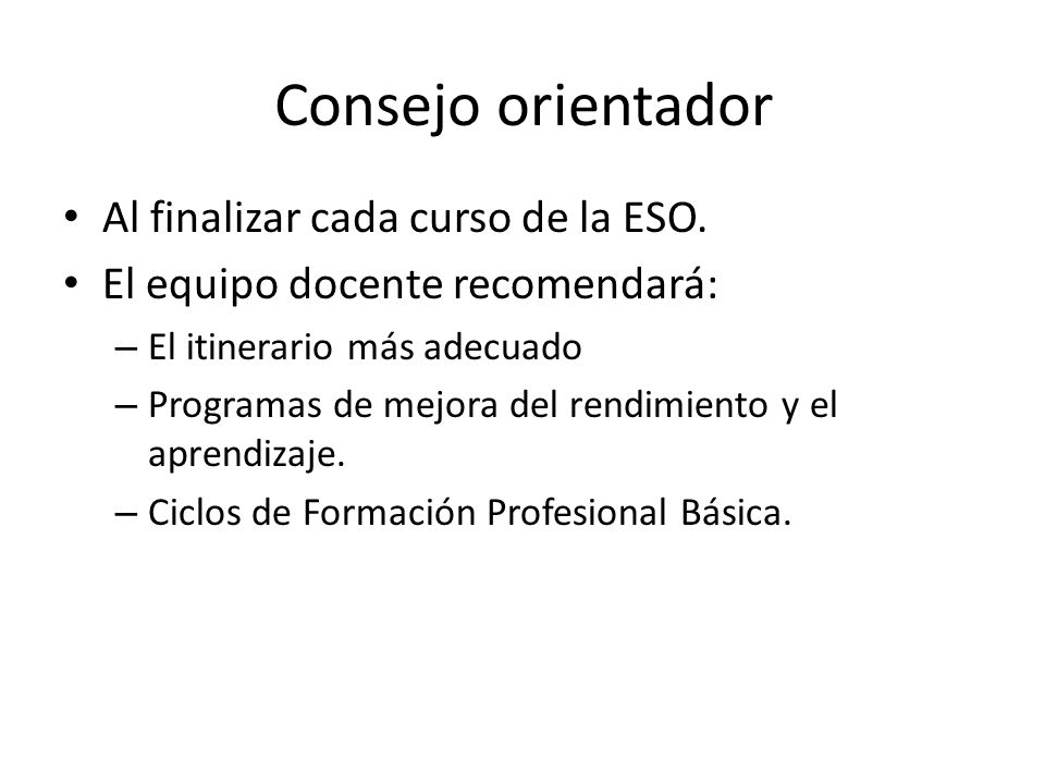 Consejo orientador Al finalizar cada curso de la ESO.