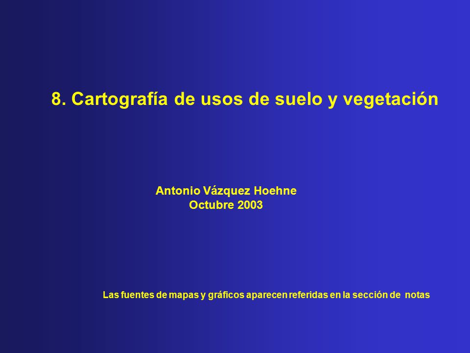 8. Cartografía de usos de suelo y vegetación Antonio Vázquez Hoehne