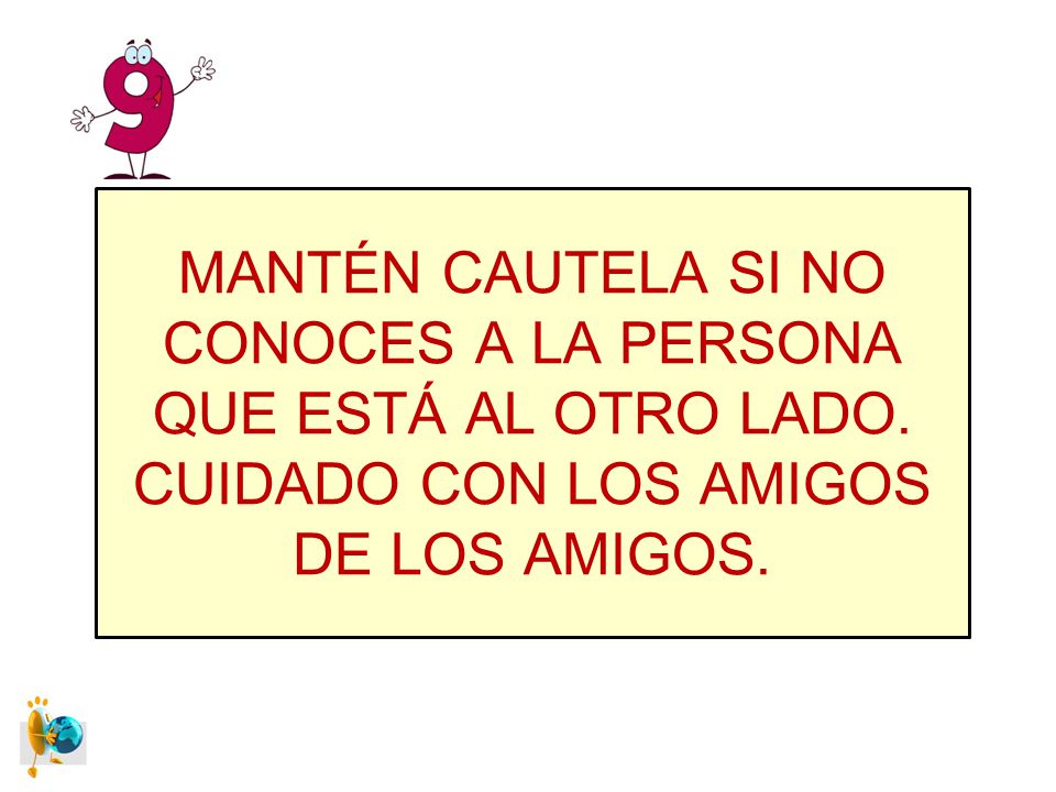 MANTÉN CAUTELA SI NO CONOCES A LA PERSONA QUE ESTÁ AL OTRO LADO