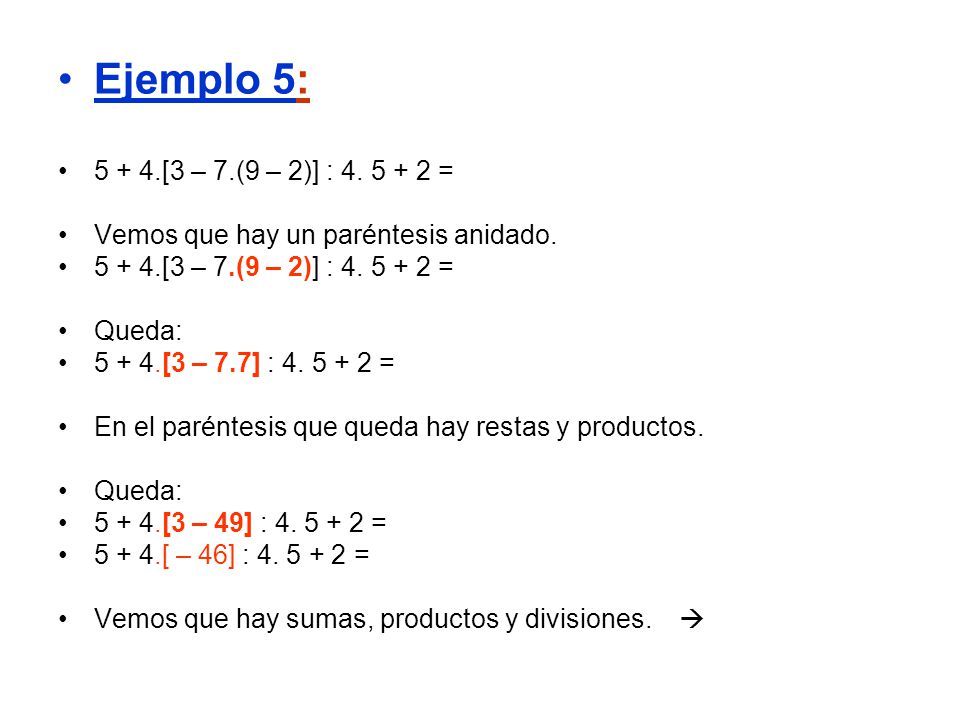 Ejemplo 5: [3 – 7.(9 – 2)] : = Vemos que hay un paréntesis anidado. Queda: [3 – 7.7] : =