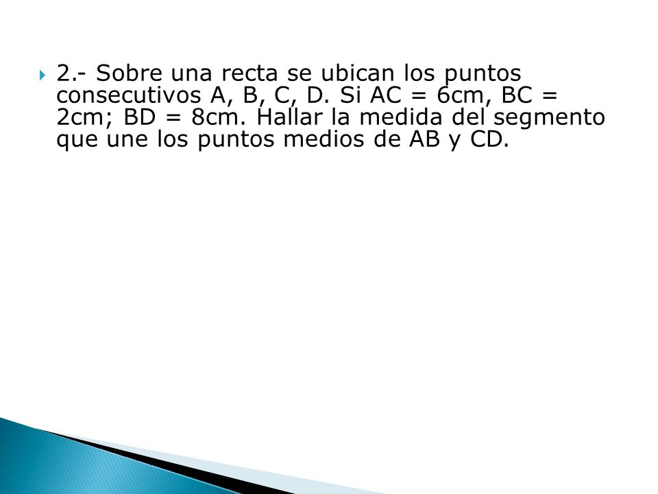 2. - Sobre una recta se ubican los puntos consecutivos A, B, C, D