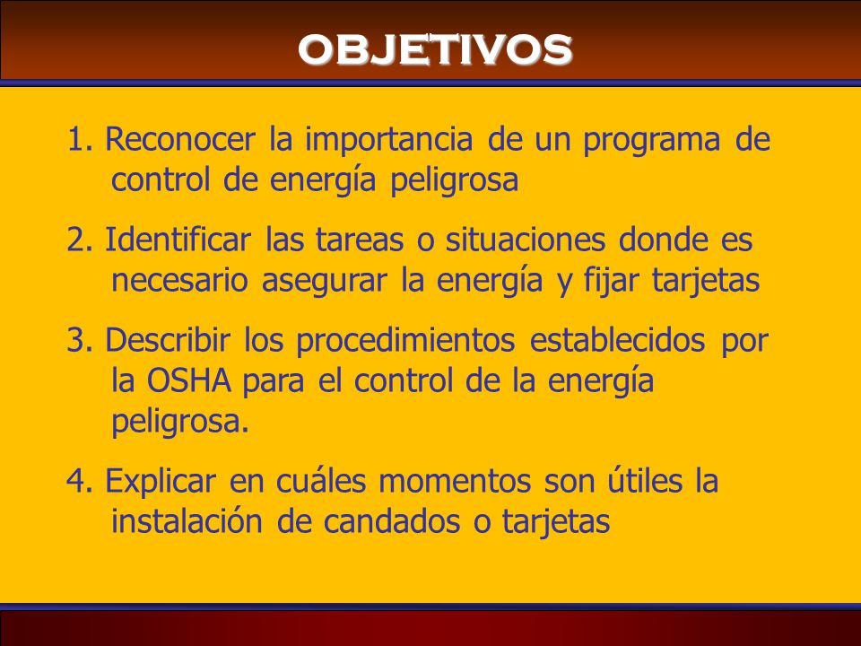 OBJETIVOS 1. Reconocer la importancia de un programa de control de energía peligrosa.