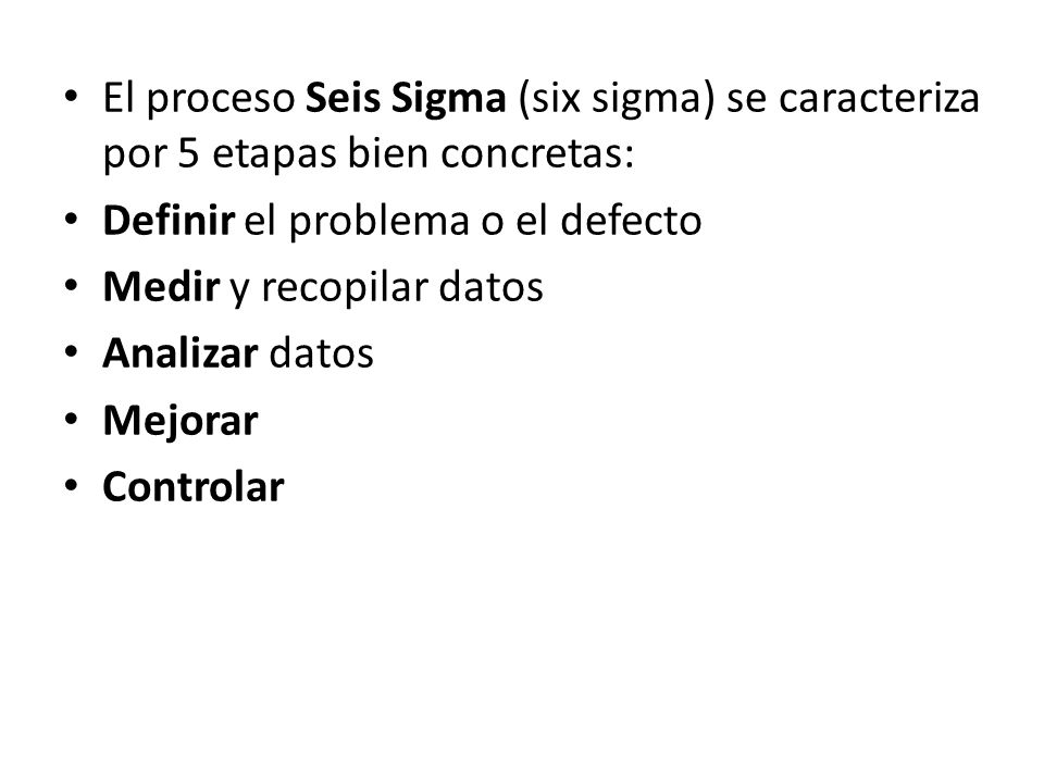 El proceso Seis Sigma (six sigma) se caracteriza por 5 etapas bien concretas: