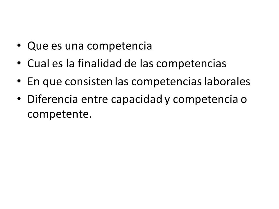 Que es una competencia Cual es la finalidad de las competencias. En que consisten las competencias laborales.