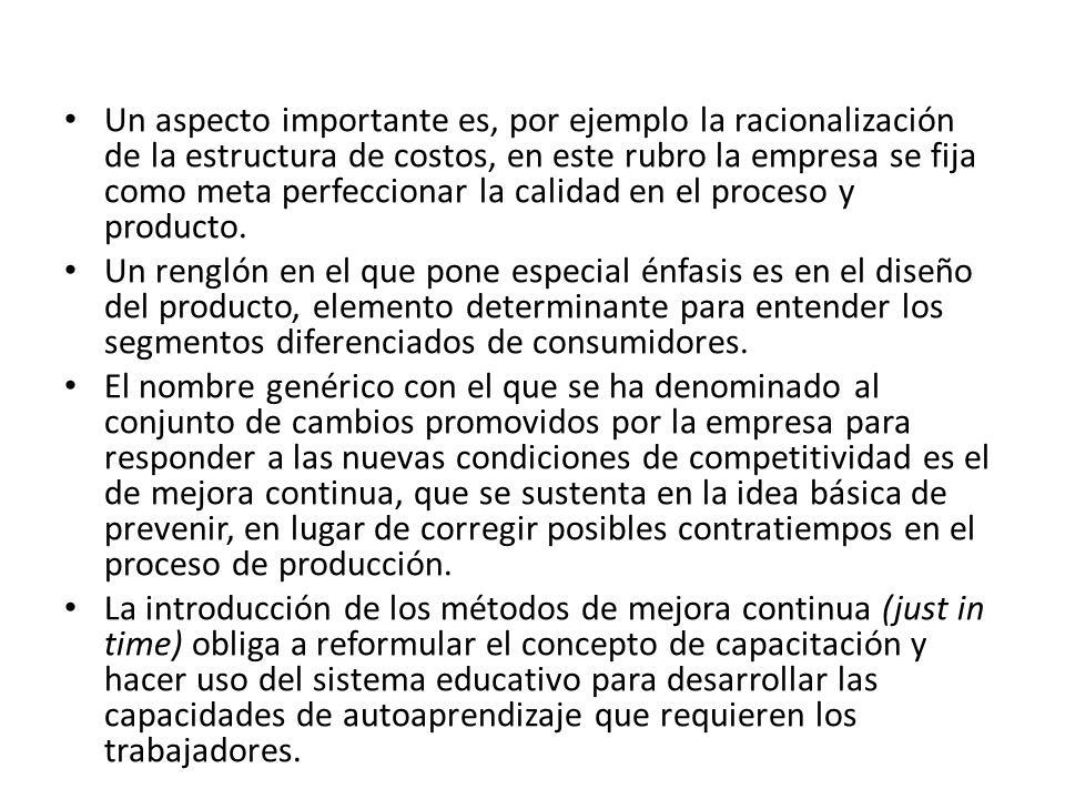 Un aspecto importante es, por ejemplo la racionalización de la estructura de costos, en este rubro la empresa se fija como meta perfeccionar la calidad en el proceso y producto.