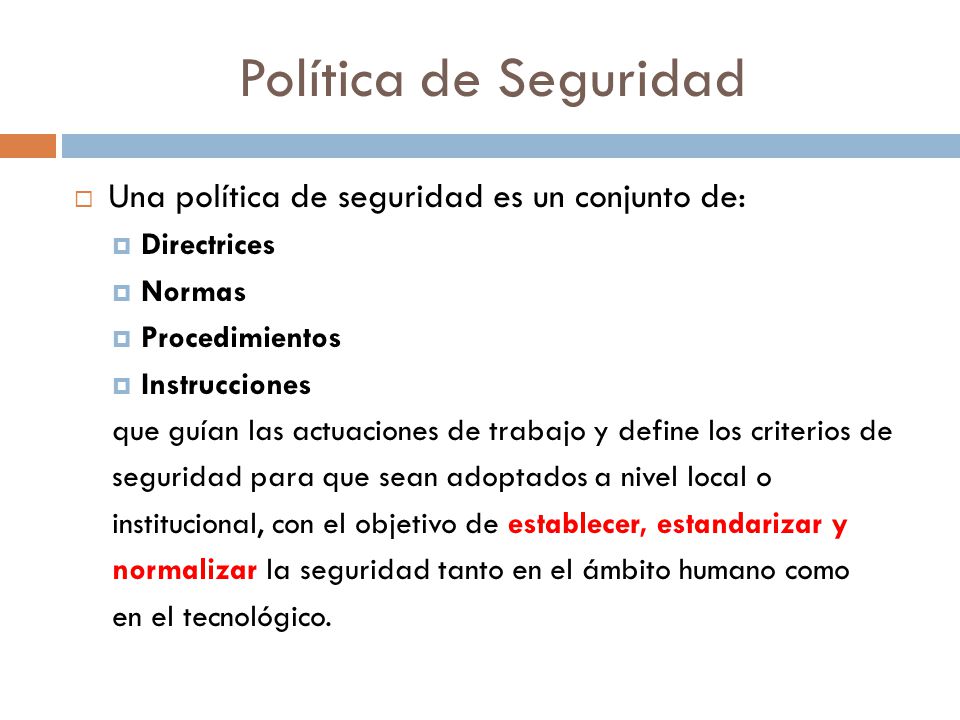 Política de Seguridad Una política de seguridad es un conjunto de: