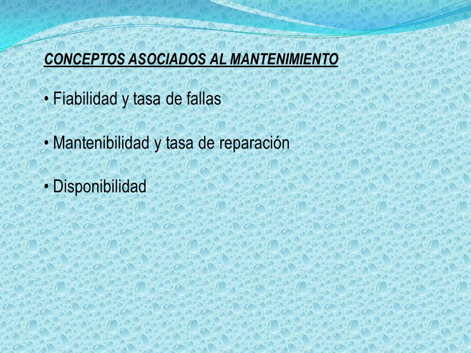 • Fiabilidad y tasa de fallas • Mantenibilidad y tasa de reparación