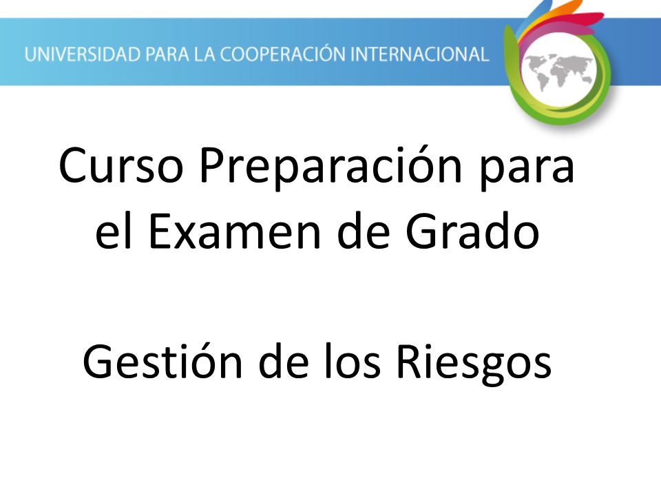 Curso Preparación para el Examen de Grado Gestión de los Riesgos