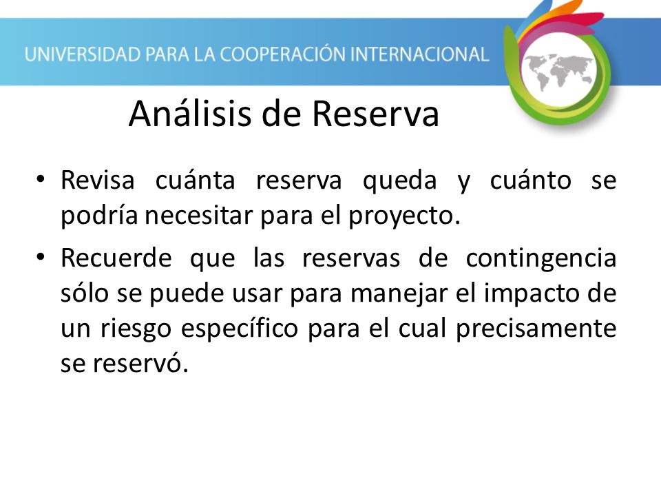 Análisis de Reserva Revisa cuánta reserva queda y cuánto se podría necesitar para el proyecto.