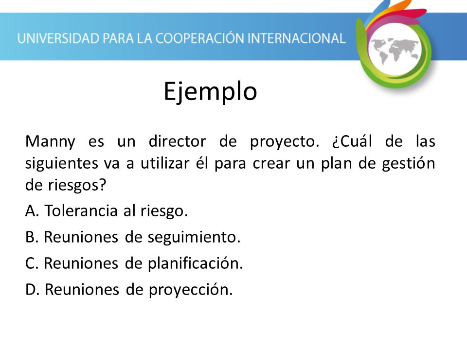 Ejemplo Manny es un director de proyecto. ¿Cuál de las siguientes va a utilizar él para crear un plan de gestión de riesgos