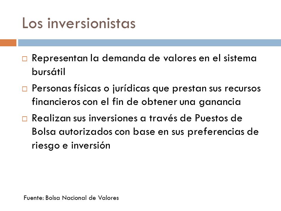 Los inversionistas Representan la demanda de valores en el sistema bursátil.