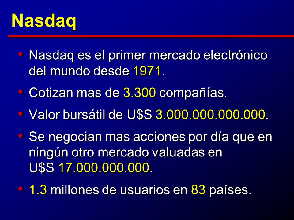 Nasdaq Nasdaq es el primer mercado electrónico del mundo desde 1971.