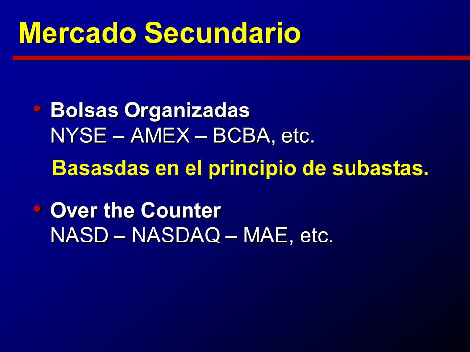 Mercado Secundario Bolsas Organizadas NYSE – AMEX – BCBA, etc.