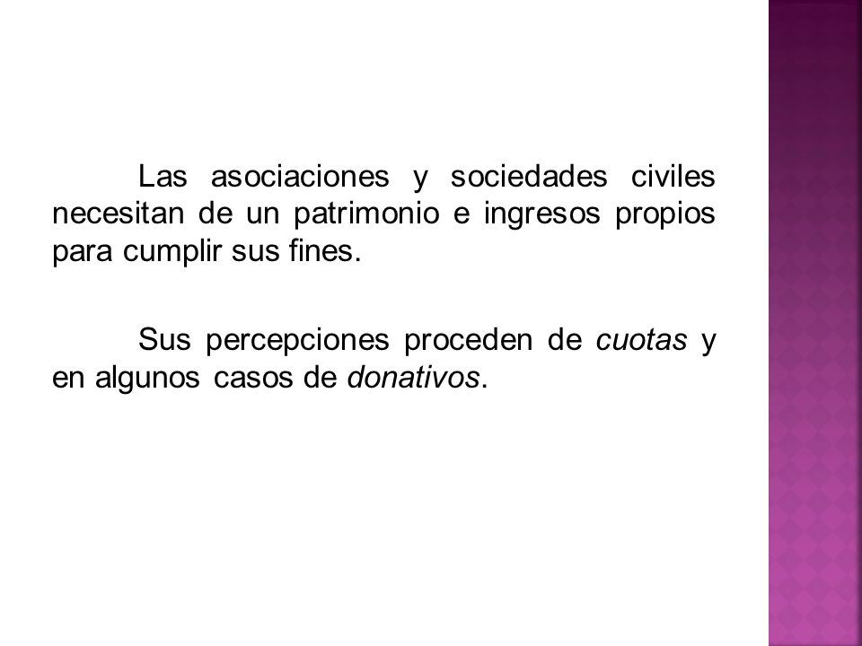 Sus percepciones proceden de cuotas y en algunos casos de donativos.