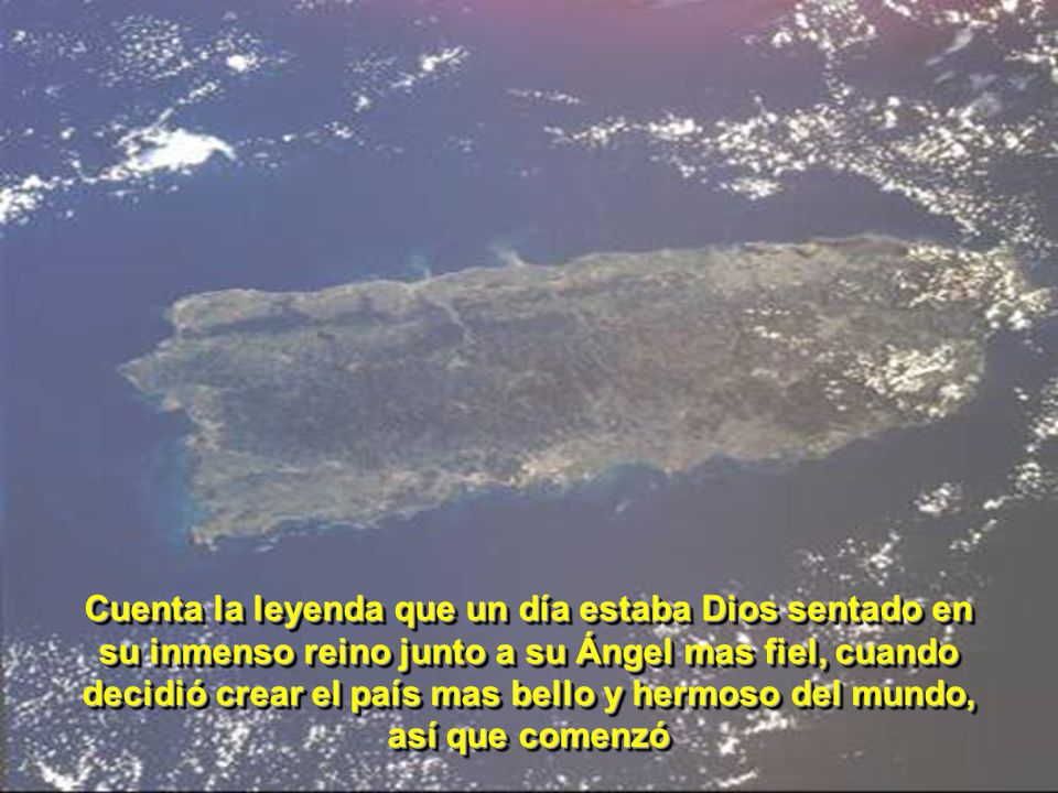 Cuenta la leyenda que un día estaba Dios sentado en su inmenso reino junto a su Ángel mas fiel, cuando decidió crear el país mas bello y hermoso del mundo, así que comenzó