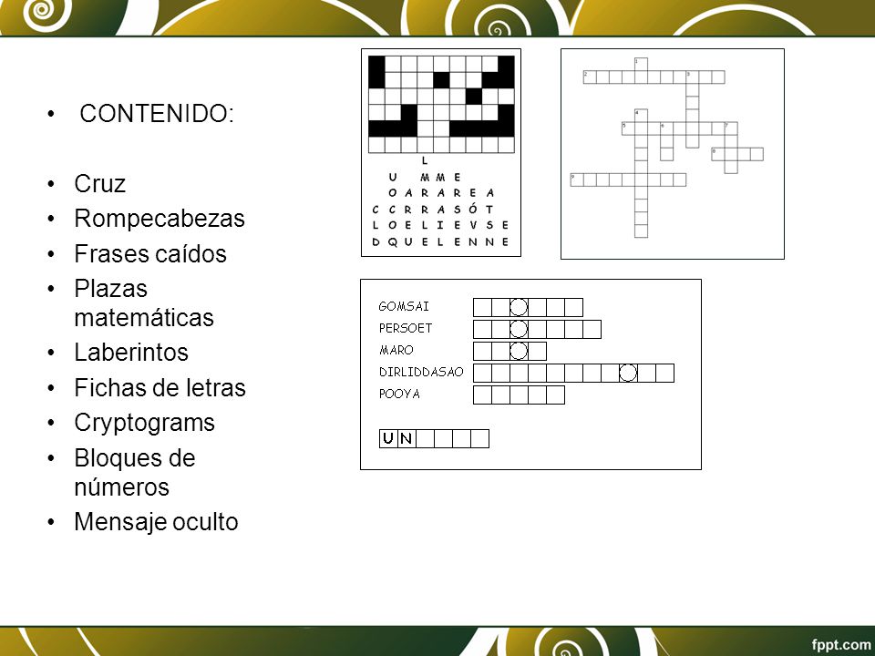 CONTENIDO: Cruz. Rompecabezas. Frases caídos. Plazas matemáticas. Laberintos. Fichas de letras.