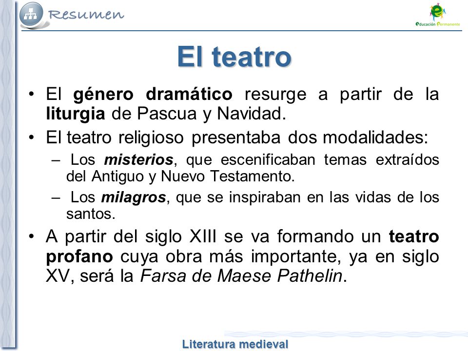 El teatro El género dramático resurge a partir de la liturgia de Pascua y Navidad. El teatro religioso presentaba dos modalidades: