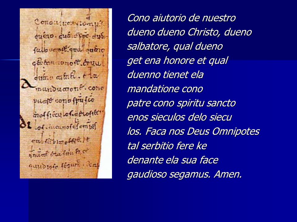 Cono aiutorio de nuestro dueno dueno Christo, dueno salbatore, qual dueno get ena honore et qual duenno tienet ela mandatione cono patre cono spiritu sancto enos sieculos delo siecu los.