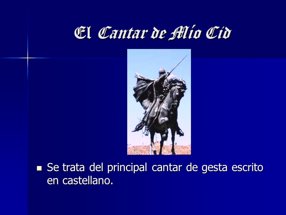 El Cantar de Mío Cid Se trata del principal cantar de gesta escrito en castellano.