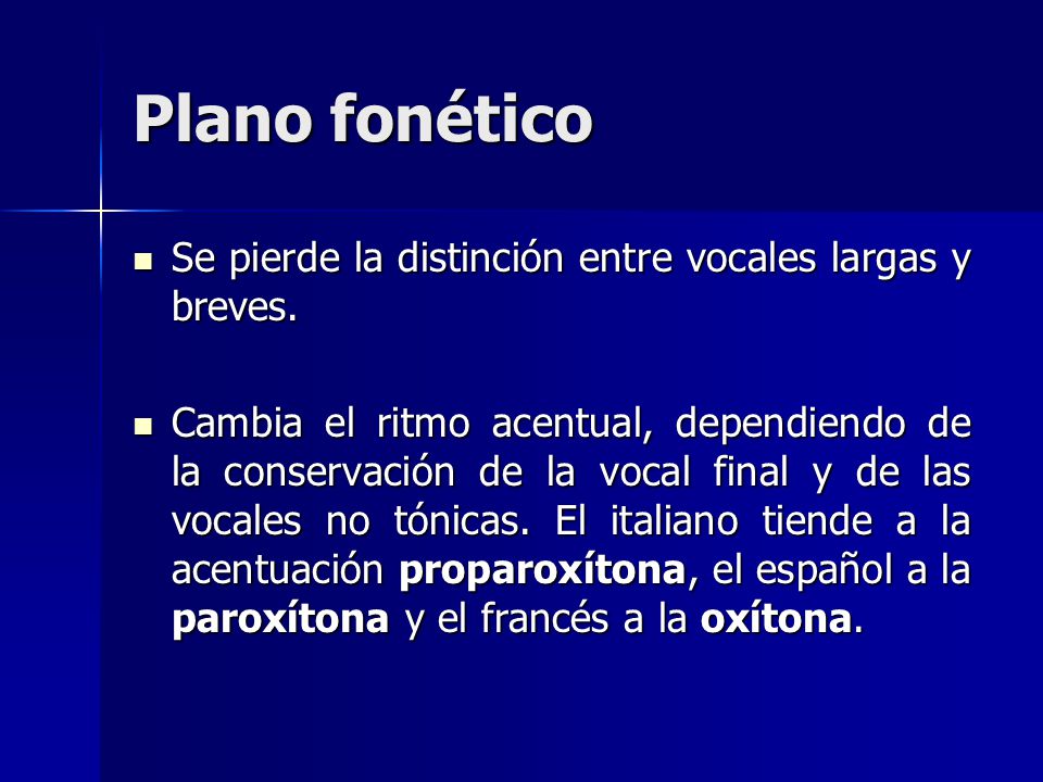 Plano fonético Se pierde la distinción entre vocales largas y breves.