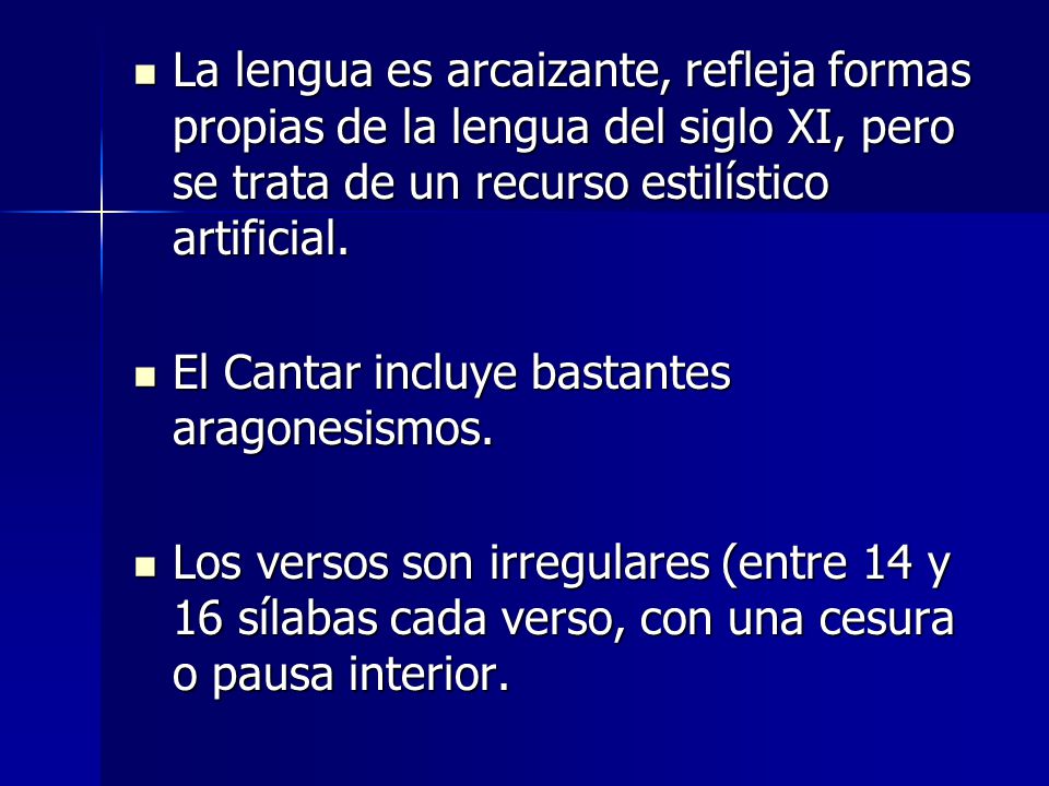 La lengua es arcaizante, refleja formas propias de la lengua del siglo XI, pero se trata de un recurso estilístico artificial.