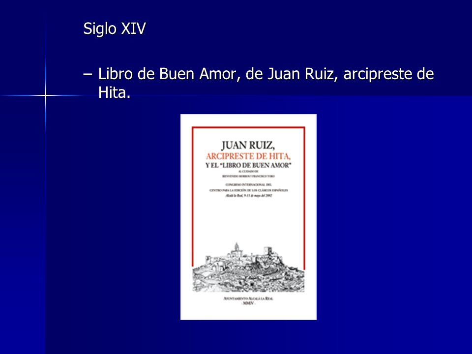Siglo XIV Libro de Buen Amor, de Juan Ruiz, arcipreste de Hita.