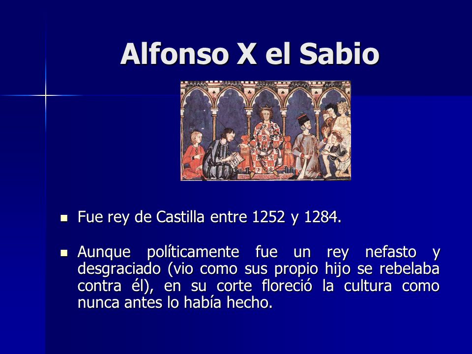 Alfonso X el Sabio Fue rey de Castilla entre 1252 y 1284.