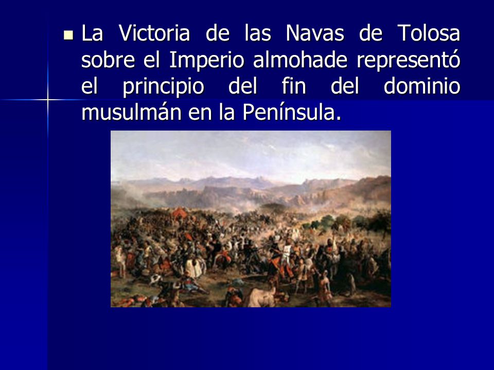 La Victoria de las Navas de Tolosa sobre el Imperio almohade representó el principio del fin del dominio musulmán en la Península.