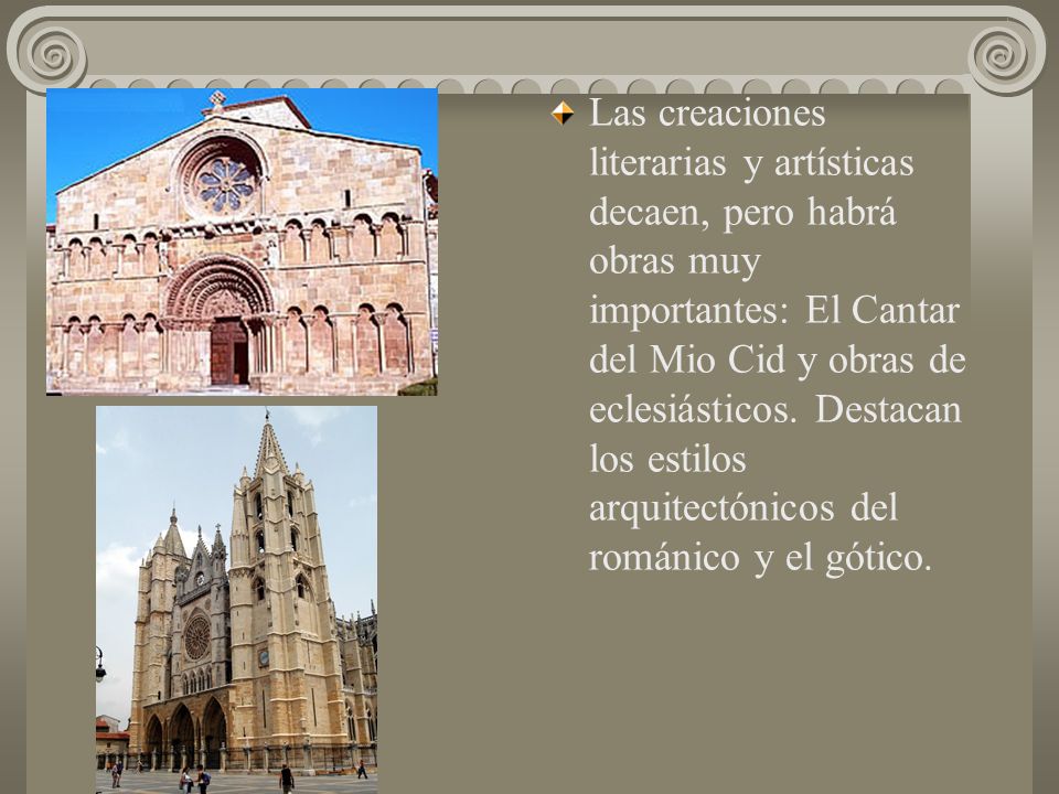Las creaciones literarias y artísticas decaen, pero habrá obras muy importantes: El Cantar del Mio Cid y obras de eclesiásticos.