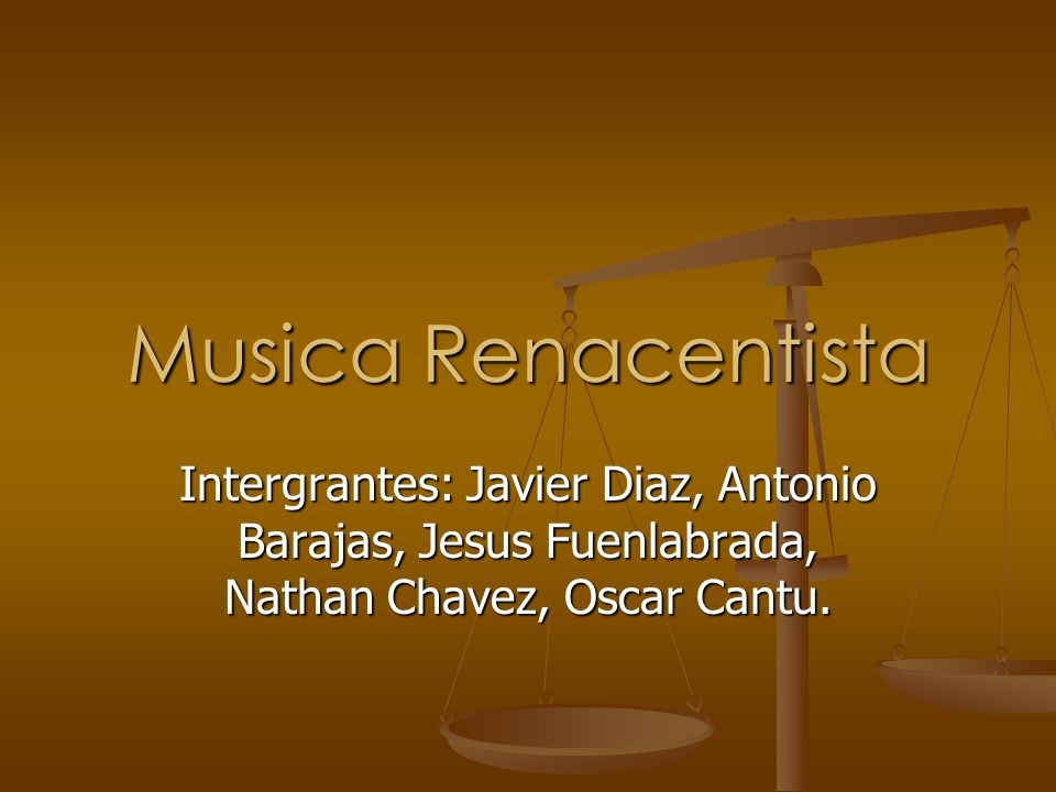 Musica Renacentista Intergrantes: Javier Diaz, Antonio Barajas, Jesus Fuenlabrada, Nathan Chavez, Oscar Cantu.