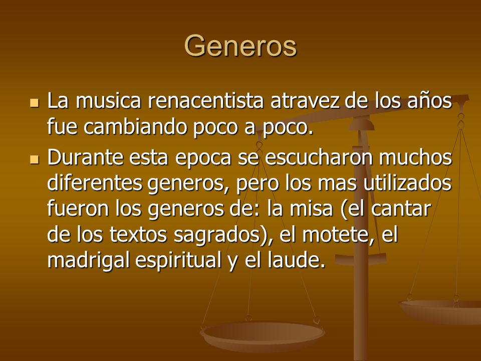 Generos La musica renacentista atravez de los años fue cambiando poco a poco.
