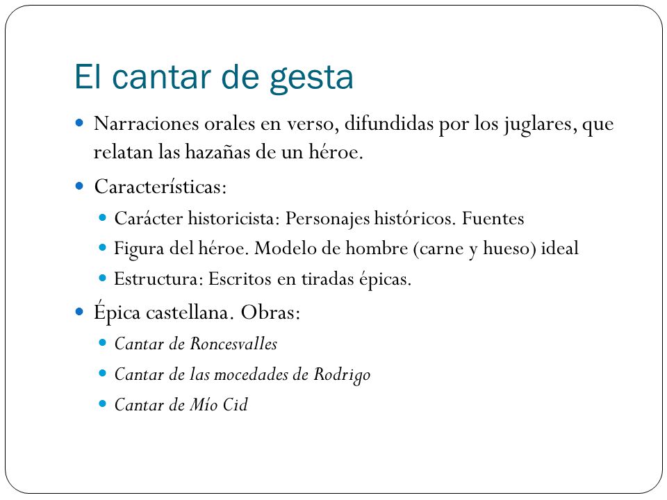 El cantar de gesta Narraciones orales en verso, difundidas por los juglares, que relatan las hazañas de un héroe.